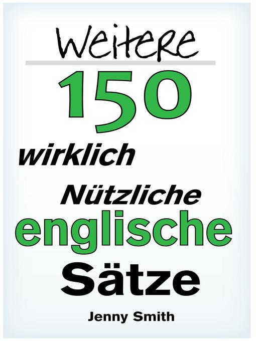 Title details for Weitere 150 Wirklich Nützliche Englische Sätze by Jenny Smith - Available